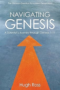 navigating genesis a scientists journey through genesis 1 11 1st edition hugh ross ,kathy ross ,joe aguirre