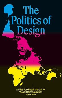 the politics of design a global design manual for visual communication 1st edition ruben pater 9063694229,