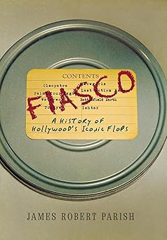 fiasco a history of hollywoods iconic flops 1st edition james robert parish 0470098295, 978-0470098295