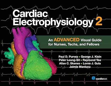 cardiac electrophysiology 2 an advanced visual guide for nurses techs and fellows 1st edition paul d purves