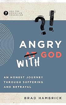 angry with god an honest journey through suffering and betrayal 1st edition brad hambrick 164507210x,