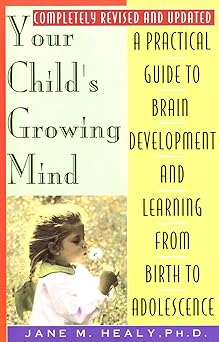 your childs growing mind a guide to learning and brain development from birth to adolescence 1st edition jane