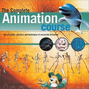 the complete animation course the principles practice and techniques of successful animation 1st edition