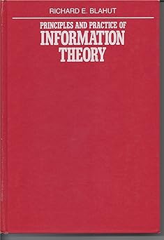 principles and practice of information theory 1st edition richard e blahut 0201107090, 978-0201107098