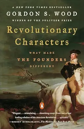 revolutionary characters what made the founders different 1st edition gordon s wood 0143112082, 978-0143112082