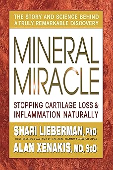 mineral miracle stopping cartilage loss and inflamation naturally 1st edition shari lieberman ,alan xenakis