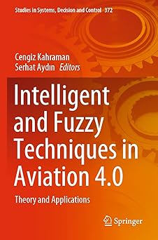 intelligent and fuzzy techniques in aviation 4 0 theory and applications 1st edition cengiz kahraman ,serhat
