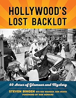 hollywoods lost backlot 40 acres of glamour and mystery 1st edition steven bingen 1493033611, 978-1493033614