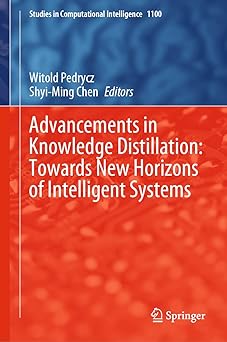advancements in knowledge distillation towards new horizons of intelligent systems 1st edition witold pedrycz