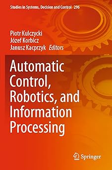 automatic control robotics and information processing 1st edition piotr kulczycki ,ja zef korbicz ,janusz