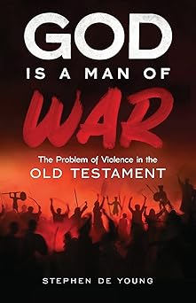 god is a man of war the problem of violence in the old testament 1st edition stephen de young 1955890048,