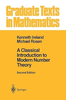 a classical introduction to modern number theory 1st edition kenneth ireland ,michael rosen 038797329x,