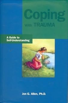 coping with trauma a guide to self understanding 1st edition jon g allen 0880487208, 978-0880487207