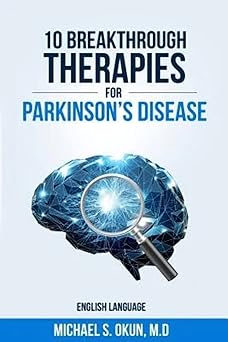 10 breakthrough therapies for parkinsons disease 1st edition michael s okun md 0692497412, 978-0692497418