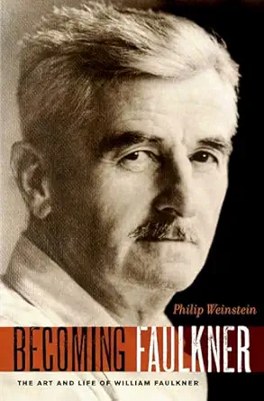 becoming faulkner the art and life of william faulkner 1st edition philip weinstein 0199898359, 978-0199898350