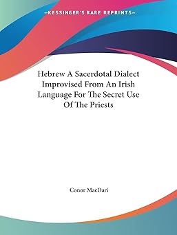 hebrew a sacerdotal dialect improvised from an irish language for the secret use of the priests 1st edition