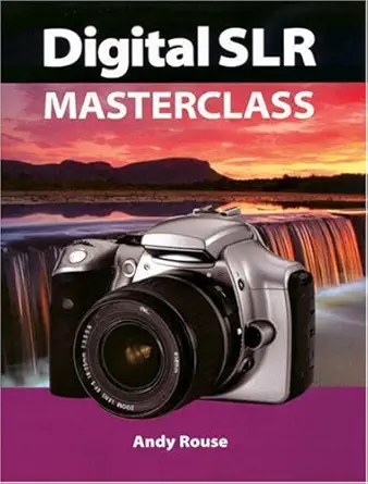 digital slr masterclass 1st edition andy rouse 1861083580, 978-1861083586