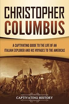 christopher columbus a captivating guide to the life of an italian explorer and his voyages to the americas