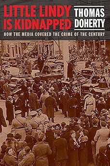 little lindy is kidnapped how the media covered the crime of the century 1st edition thomas doherty