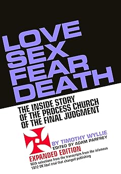 love sex fear death the inside story of the process church of the final judgment 1st edition timothy wyllie