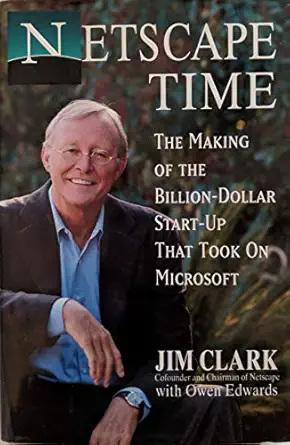 netscape time the making of the billion dollar start up that took on microsoft 1st edition jim clark ,owen