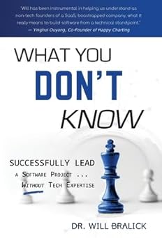 what you dont know successfully lead a software project without tech expertise 1st edition will bralick