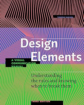 design elements   understanding the rules and knowing when to break them a visual communication manual 1st