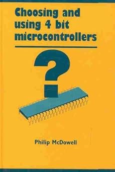 choosing and using 4 bit microcontrollers 1st edition philip mcdowell 0824791533, 978-0824791537