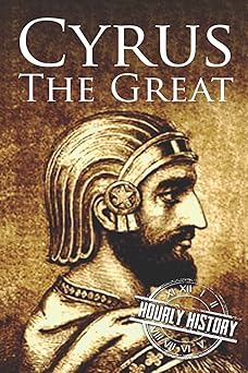 cyrus the great a life from beginning to end 1st edition hourly history 1076098657, 978-1076098658