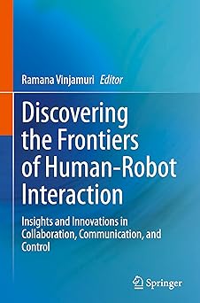 discovering the frontiers of human robot interaction insights and innovations in collaboration communication