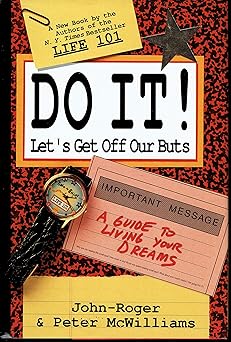 do it lets get off our buts a guide to living your dreams 1st edition john roger mcwilliams ,peter mcwilliams