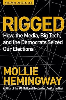 rigged how the media big tech and the democrats seized our elections 1st edition mollie hemingway 1684513367,