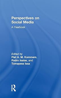 perspectives on social media a yearbook 1st edition piet kommers ,pedro isaias ,tomayess issa 0415854156,