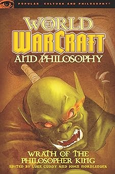 world of warcraft and philosophy wrath of the philosopher king 1st edition luke cuddy ,john nordlinger