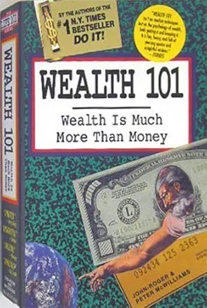 wealth 101 wealth is much more than money 1st edition peter mcwilliams 0931580528, 978-0931580529