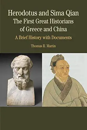 herodotus and sima qian the great historians of greece and china a brief history with docume 1st edition