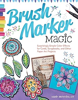 brush marker magic surprisingly simple color effects for cards scrapbooks and other paper art projects 1st