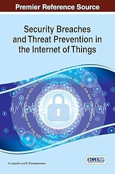 security breaches and threat prevention in the internet of things 1st edition n jeyanthi ,r thandeeswaran