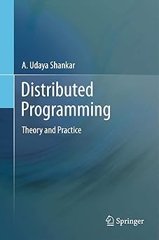 distributed programming theory and practice 1st edition a udaya shankar 1461448808, 978-1461448808