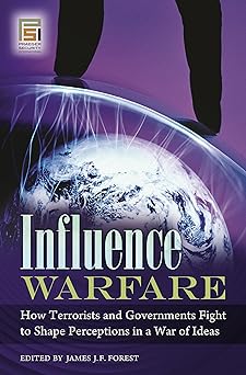influence warfare how terrorists and governments fight to shape perceptions in a war of ideas 1st edition