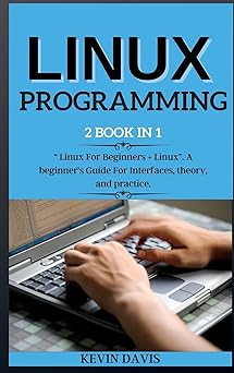 linux programming 2 book in 1 linux for beginners + linux a beginners guide for interfaces theory and