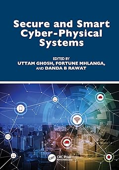 secure and smart cyber physical systems 1st edition uttam ghosh ,fortune mhlanga ,danda b rawat 1032453826,