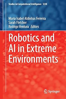 robotics and ai in extreme environments 1st edition maria isabel aldinhas ferreira ,sarah fletcher ,rodrigo