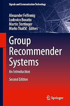 group recommender systems an introduction 1st edition alexander felfernig ,ludovico boratto ,martin