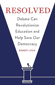 resolved debate can revolutionize education and help save our democracy 1st edition robert litan 0815737874,