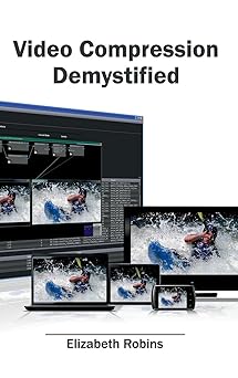 video compression demystified 1st edition elizabeth robins 1632405172, 978-1632405173