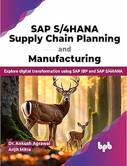 sap s/4hana supply chain planning and manufacturing explore digital transformation using sap ibp and sap