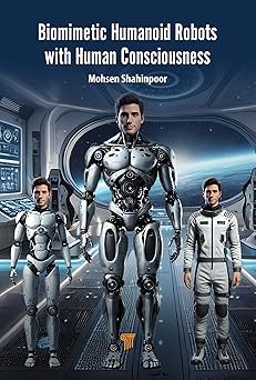 biomimetic humanoid robots with human consciousness 1st edition mohsen shahinpoor 9815129872, 978-9815129878