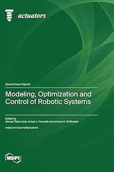 modeling optimization and control of robotic systems 1st edition ahmad taher azar ,amjad j humaidi ,ammar k