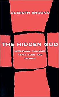 the hidden god studies in hemingway faulkner yeats eliot and warren 1st edition cleanth brooks 0548781354,